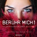 [German] - Berühr mich!: 15 Erzählungen über die Liebe Audiobook