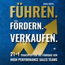 [German] - Führen. Fördern. Verkaufen.: 21+1 Prinzipien für die Führung von High Performance Sales T Audiobook