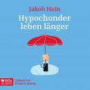 Hypochonder leben länger: und andere gute Nachrichten aus meiner psychiatrischen Praxis Audiobook