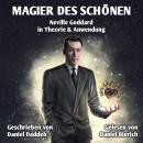 Magier des Schönen: Neville Goddard in Theorie & Anwendung Audiobook