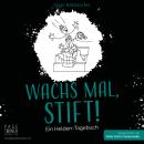 WACHS MAL, STIFT!: Ein Helden-Tagebuch Audiobook