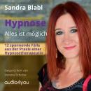 Hypnose - Alles ist möglich: 12 spannende Fälle aus der Praxis einer Hypnosetherapeutin Audiobook