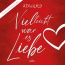 [German] - Vielleicht war es Liebe: Eine Liebesgeschichte Audiobook