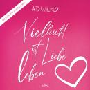 [German] - Vielleicht ist Liebe Leben Audiobook