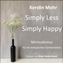 [German] - Simply less. Simply happy: Minimalismus für ein entspanntes Familienleben Audiobook