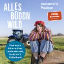 [German] - Alles büddn wild: Eine echte Bäuerin über Landwirtschaft, Tradition und Tüddelband | @Bio Audiobook