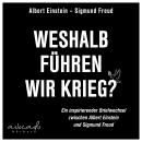 [German] - Weshalb führen wir Krieg?: Ein inspirierender Briefwechsel zwischen Albert Einstein und Sigmund Freud | Mit einer Kurzeinschätzung von Franz-Stefan Gady - Militäranalyst Audiobook