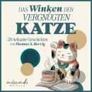 [German] - Das Winken der vergnügten Katze: 28 heilsame Geschichten | Inspirierende Kurzgeschichten für mehr Gelassenheit, Seelenruhe und Achtsamkeit Audiobook