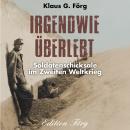 [German] - Irgendwie überlebt: Soldatenschicksale im Zweiten Weltkrieg Audiobook