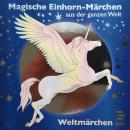 Magische Einhorn-Märchen aus der ganzen Welt: Weltmärchen Audiobook