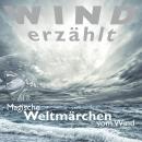 Wind erzählt - Magische Weltmärchen vom Wind Audiobook