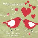 Weltmärchen über die Liebe aus aller Welt: Märchen für Weltkinder Audiobook