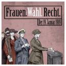 [German] - Frauen. Wahl. Recht.: Der 19. Januar 1919 Audiobook