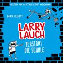 Larry Lauch zerstört die Schule: Willkommen in der übelsten Klasse aller Zeiten! Audiobook