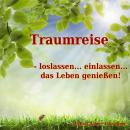 [German] - Traumreise - loslassen... einlassen... das Leben genießen!: Wohltuend für die Seele Audiobook