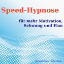 [German] - Speed-Hypnose für mehr Motivation, Schwung und Elan: Erfolgreich die Kraft Ihres Unterbew Audiobook