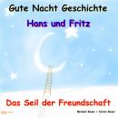 Gute-Nacht-Geschichte: Hans und Fritz - Das Seil der Freundschaft: Wunderschöne Einschlafgeschichte  Audiobook