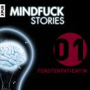 [German] - Mindfuck Stories - Folge 1: Fensterpatientin Audiobook