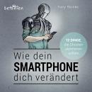 [German] - Wie dein Smartphone dich verändert - Hörbuch: 12 Dinge, die Christen alarmieren sollten Audiobook