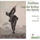 Golfen: von der Kultur des Spiels: Ein Hörbuch von Thomas Ihm Audiobook
