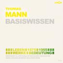 Thomas Mann (1875-1955) Basiswissen - Leben, Werk, Bedeutung (Ungekürzt) Audiobook