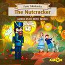 The Nutcracker, The Full Cast Audioplay with Music - Classics for Kids, Classic for everyone Audiobook