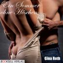 Ein Sommer ohne Höschen (Ungekürzt), Gina Roth