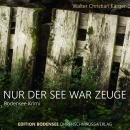 [German] - Nur der See war Zeuge: Ein Fall für Kommissar Max Madlener Audiobook