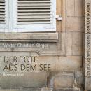 [German] - Der Tote aus dem See: Ein Fall für Kommissar Max Madlener Audiobook
