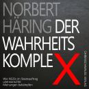[German] - Der Wahrheitskomplex: Wie NGOs im Staatsauftrag unerwünschte Meinungen bekämpfen Audiobook