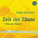 [German] - Zeit der Zäune - Orte der Flucht (Gekürzt) Audiobook