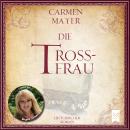 [German] - Die Trossfrau: Historischer Roman Audiobook