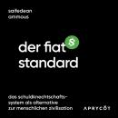 [German] - Der Fiat-Standard: Das Schuldknechtschaftssystem als Alternative zur menschlichen Zivilis Audiobook