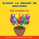 [French] - Élodie la Graine de Moutarde: Une nouvelle vie