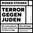 Terror gegen Juden - Wie antisemitische Gewalt erstarkt und der Staat versagt. Ein Anklage: Volltext Audiobook