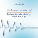 [German] - Sterben ohne Würde? - Euthanasie und assistierter Suizid in Europa (ungekürzt)