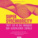 [German] - SUPER SYNCHRONICITY: Tritt ein in die Frequenz der glücklichen Zufälle Audiobook