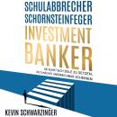 [German] - Schulabbrecher, Schornsteinfeger, Investmentbanker: Die Kunst sich Ziele zu setzen, die z Audiobook