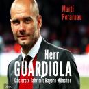 Herr Guardiola: Das erste Jahr mit Bayern München Audiobook