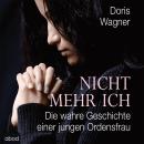 [German] - Nicht mehr ich: Die wahre Geschichte einer jungen Ordensfrau Audiobook