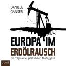 Europa im Erdölrausch: Die Folgen einer gefährlichen Abhängigkeit Audiobook