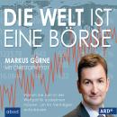 Die Welt ist eine Börse: Wie Sie sich in Weltpolitik zurechtfinden und Ihr Vermögen aufbauen Audiobook