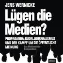 Lügen die Medien?: Propaganda, Rudeljournalismus und der Kampf um die öffentliche Meinung. Audiobook