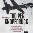 Tod per Knopfdruck: Das wahre Ausmaß des US-Drohnen-Terrors oder Wie Mord zum Alltag werden konnte Audiobook