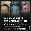 Im Spinnennetz der Geheimdienste: Warum wurden Olof Palme, Uwe Barschel und William Colby ermordet? Audiobook