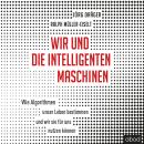[German] - Wir und die intelligenten Maschinen: Wie Algorithmen unser Leben bestimmen und wir sie fü Audiobook