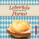 [German] - Leberkäs-Porno: Kriminalroman Audiobook