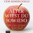 [German] - Älter wirst du sowieso: Was wir heute tun können, um morgen gut zu leben Audiobook