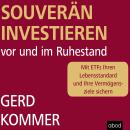 Souverän investieren vor und im Ruhestand: Mit ETFs Ihren Lebensstandard und Ihre Vermögensziele sic Audiobook