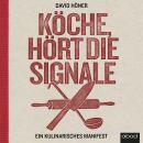 Köche, hört die Signale!: Ein kulinarisches Manifest Audiobook